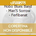 Hobo Blues Band - Man'S Sorrow - Ferfibanat cd