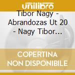 Tibor Nagy - Abrandozas Ut 20 - Nagy Tibor Dalai cd