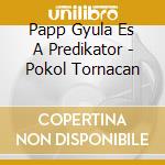 Papp Gyula Es A Predikator - Pokol Tornacan cd