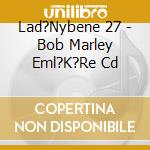 Lad?Nybene 27 - Bob Marley Eml?K?Re Cd cd