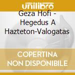 Geza Hofi - Hegedus A Hazteton-Valogatas cd
