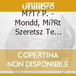 M?T? P. - Mondd, Mi?Rt Szeretsz Te M?St? Cd (3 Cd) cd