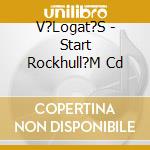 V?Logat?S - Start Rockhull?M Cd cd