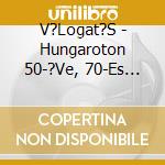 V?Logat?S - Hungaroton 50-?Ve, 70-Es ?Vek Cd cd