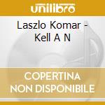 Laszlo Komar - Kell A N cd