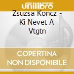 Zsuzsa Koncz - Ki Nevet A Vtgtn cd