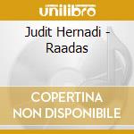 Judit Hernadi - Raadas cd musicale