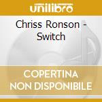 Chriss Ronson - Switch cd musicale di Chriss Ronson