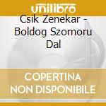 Csik Zenekar - Boldog Szomoru Dal cd