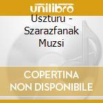 Uszturu - Szarazfanak Muzsi cd