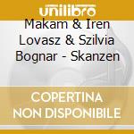 Makam & Iren Lovasz & Szilvia Bognar - Skanzen cd