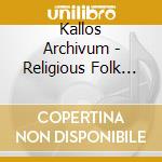 Kallos Archivum - Religious Folk Songs cd