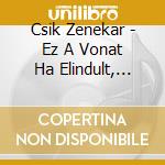 Csik Zenekar - Ez A Vonat Ha Elindult, Hadd Menjen cd
