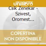 Csik Zenekar - Szivest, Oromest Oevbucsuztato Konce (2 Cd) cd musicale di Csikzenekar