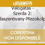 Valogatas - Szerda 2: Vajdaszentivany-Mezokolpeny cd