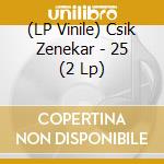 (LP Vinile) Csik Zenekar - 25 (2 Lp) vinile
