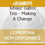 Juhasz Gabor Trio - Making A Change