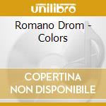 Romano Drom - Colors cd musicale di Romano Drom