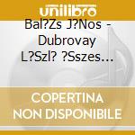Bal?Zs J?Nos - Dubrovay L?Szl? ?Sszes Zongoram?Ve (All Works For Piano) cd