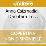 Anna Csizmadia - Danotam En... cd