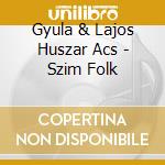 Gyula & Lajos Huszar Acs - Szim Folk cd