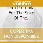Terra Profonda - For The Sake Of The.. cd