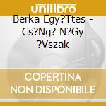 Berka Egy?Ttes - Cs?Ng? N?Gy ?Vszak cd