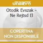 ?T?Dik ?Vszak (5Th Season) - Ne Rejtsd El (Vocal: Izabella Caussanel + Cimbalom, Violin, Tambura, Double Bass) (Musicalized Poems cd