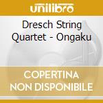 Dresch String Quartet - Ongaku cd musicale