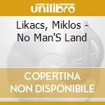 Likacs, Miklos - No Man'S Land cd