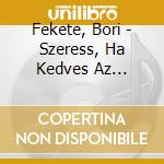 Fekete, Bori - Szeress, Ha Kedves Az Eletem! cd