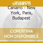 Canarro - New York, Paris, Budapest cd musicale
