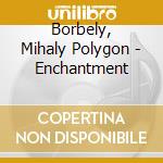 Borbely, Mihaly Polygon - Enchantment cd