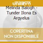 Melinda Balogh - Tunder Ilona Es Argyelus cd