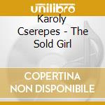 Karoly Cserepes - The Sold Girl cd