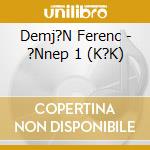 Demj?N Ferenc - ?Nnep 1 (K?K) cd
