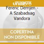 Ferenc Demjen - A Szabadsag Vandora cd