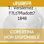 T: Verslemez - F?Lt?Madott? 1848 cd