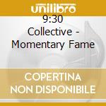 9:30 Collective - Momentary Fame cd musicale di 9:30 Collective