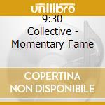 9:30 Collective - Momentary Fame cd
