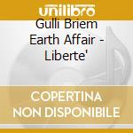 Gulli Briem Earth Affair - Liberte' cd musicale di Gulli Briem Earth Affair