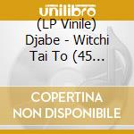 (LP Vinile) Djabe - Witchi Tai To (45 Rmp-2*180Gr, Half Speed) lp vinile di Djabe