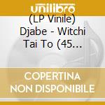 (LP Vinile) Djabe - Witchi Tai To (45 Rmp-2*180Gr, Half Speed) vinile