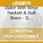 Djabe With Steve Hackett & Gulli Briem - It Is Never The Same Twice - The Budapest Show cd