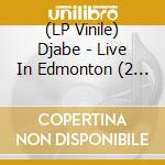 (LP Vinile) Djabe - Live In Edmonton (2 Lp) vinile