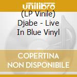 (LP Vinile) Djabe - Live In Blue Vinyl vinile