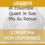 At Ensemble - Quant Je Suis Mis Au Retour cd