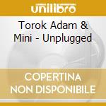 Torok Adam & Mini - Unplugged cd