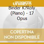 Binder K?Roly (Piano) - 17 Opus cd