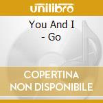 You And I - Go cd
